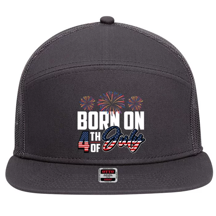 Born On The Fourth Of July 4th Of July Birthday Patriotic 7 Panel Mesh Trucker Snapback Hat