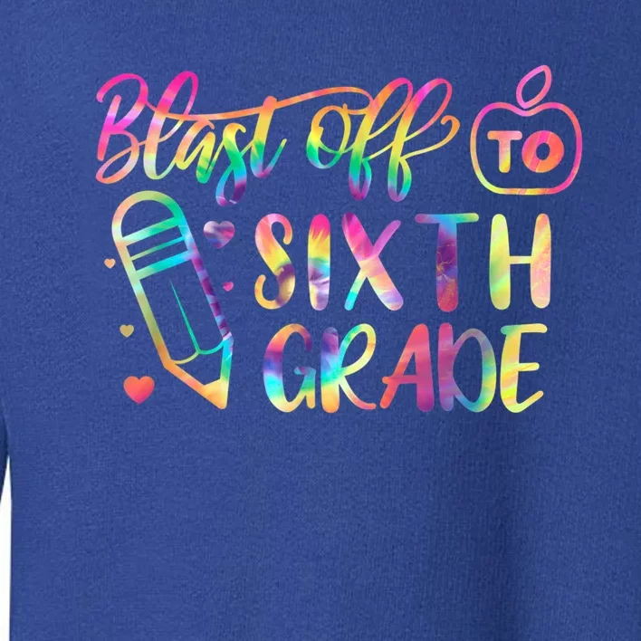 Blast Off To Sixth Grade Back To School 6Th Graders Cute Gift Toddler Sweatshirt