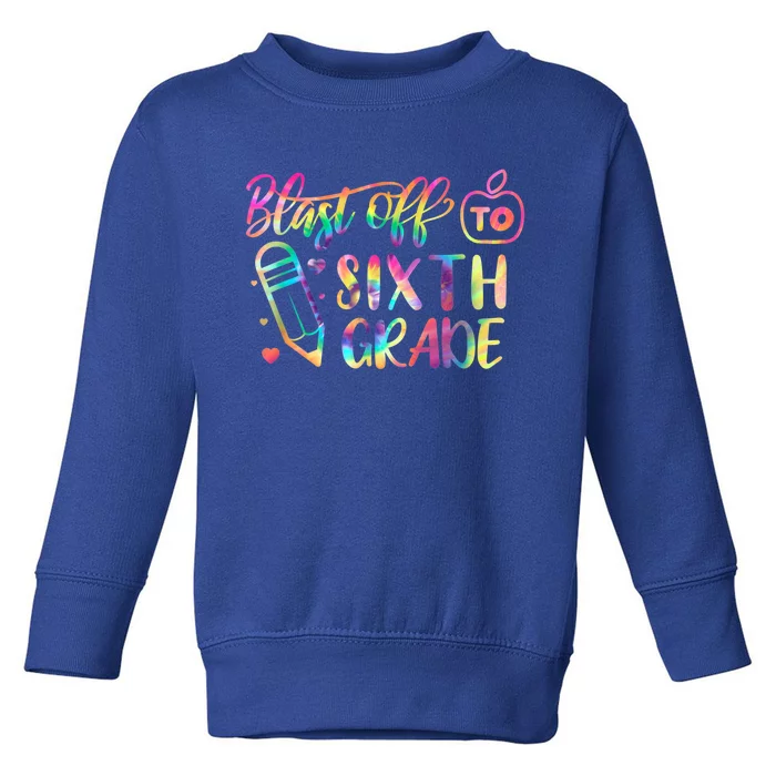 Blast Off To Sixth Grade Back To School 6Th Graders Cute Gift Toddler Sweatshirt