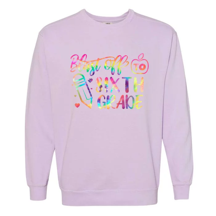 Blast Off To Sixth Grade Back To School 6Th Graders Cute Gift Garment-Dyed Sweatshirt