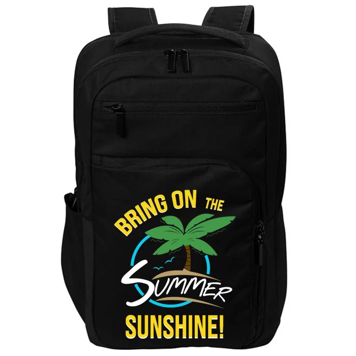 Bring On The Summer Sunshine Funny Gift Perfect Beach And Sun Lovers Gift Impact Tech Backpack