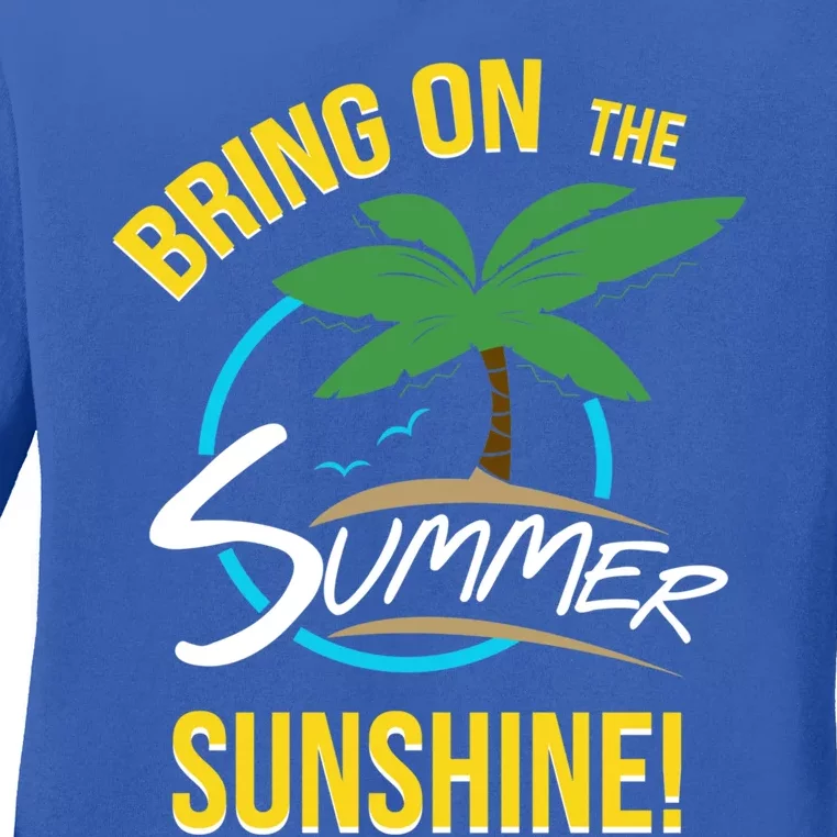 Bring On The Summer Sunshine Funny Gift Perfect Beach And Sun Lovers Gift Ladies Long Sleeve Shirt