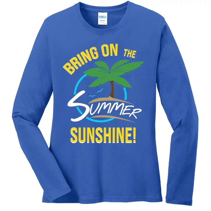 Bring On The Summer Sunshine Funny Gift Perfect Beach And Sun Lovers Gift Ladies Long Sleeve Shirt