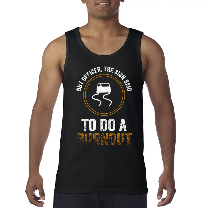 But Officer The Sign Said Do A Burnout. Muscle Race Car Tank Top