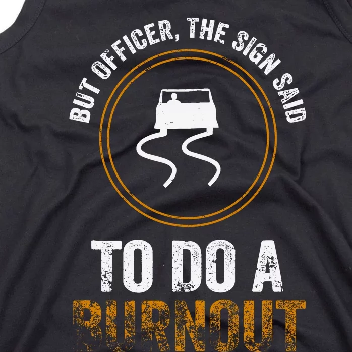 But Officer The Sign Said Do A Burnout. Muscle Race Car Tank Top