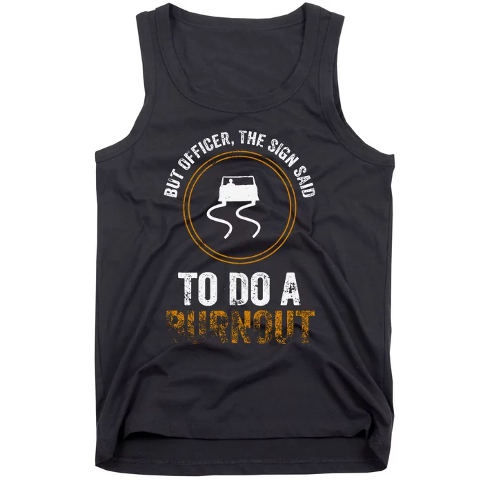 But Officer The Sign Said Do A Burnout. Muscle Race Car Tank Top