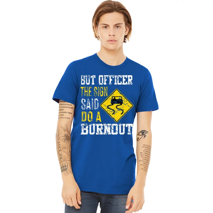 But Officer the Sign Said Do a Burnout Funny Cars lovers Premium T-Shirt