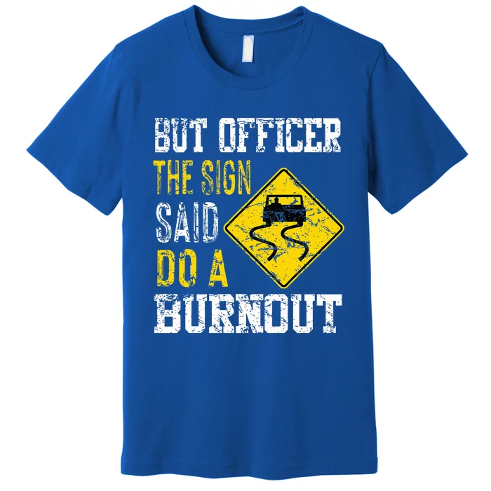 But Officer the Sign Said Do a Burnout Funny Cars lovers Premium T-Shirt