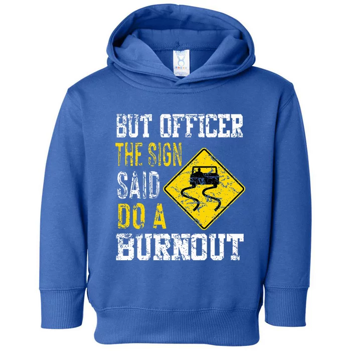 But Officer the Sign Said Do a Burnout Funny Cars lovers Toddler Hoodie