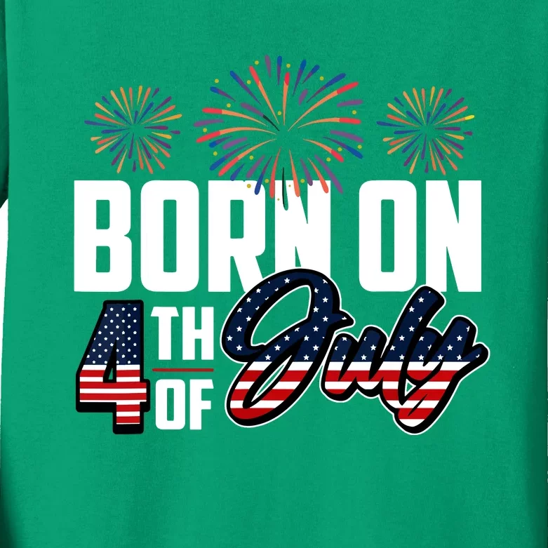 Born On The Fourth Of July 4th Of July Birthday Patriotic Kids Long Sleeve Shirt