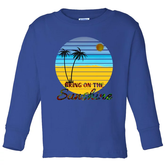 Bring On The Sunshine Beach Vacation Summer Cool Gift Toddler Long Sleeve Shirt