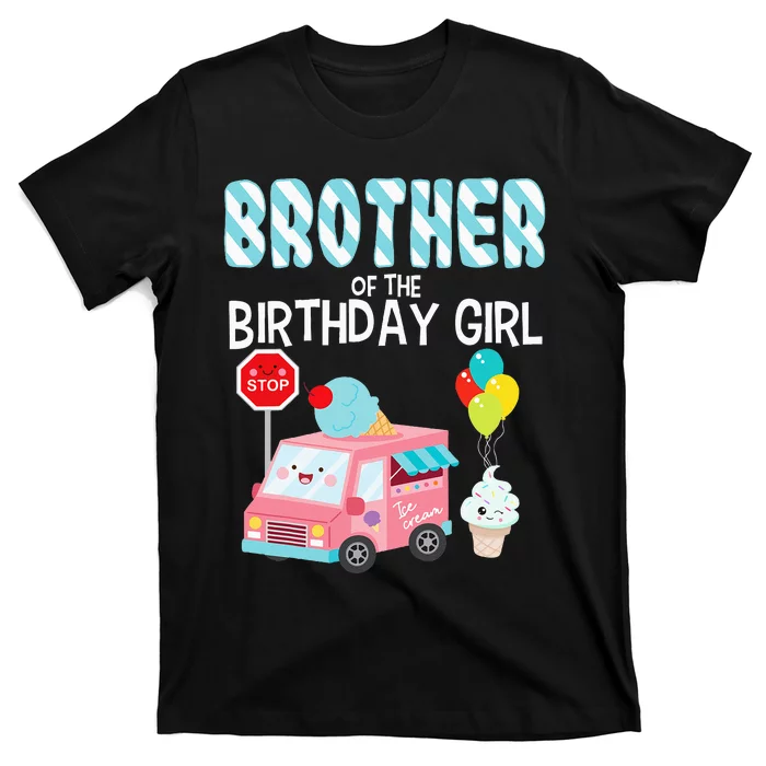 Brother Of The Birthday Girl Ice Cream Truck Bday Party T-Shirt