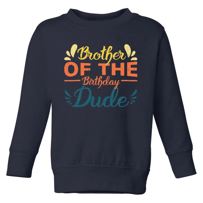 Brother Of The Birthday Dude Party Bday Proud Birthday Gift Toddler Sweatshirt