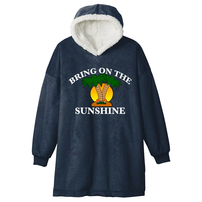 Bring On The Sunshine Fun Gift Cool Gift Hooded Wearable Blanket