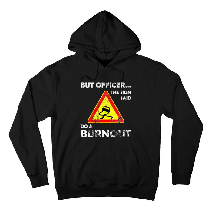 But Officer The Sign Said Do A Burnout Funny Novelty Tall Hoodie