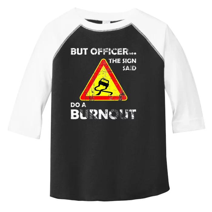 But Officer The Sign Said Do A Burnout Funny Novelty Toddler Fine Jersey T-Shirt