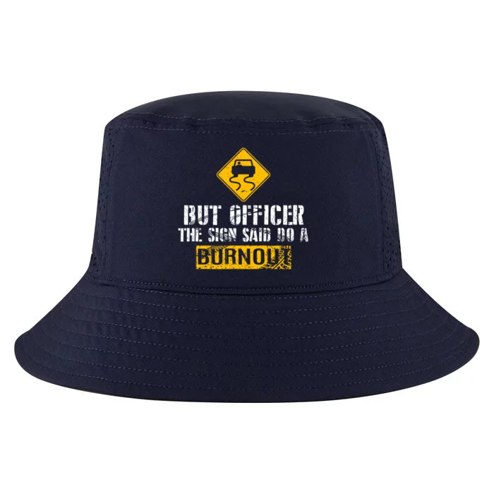 But Officer The Sign Said Do A Burnout Gift Great Gift Car Racing Gift Cool Comfort Performance Bucket Hat