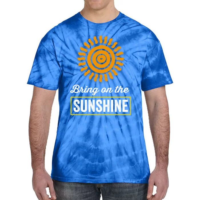 Bring On The Sunshine Motivational Inspirational Gift Tie-Dye T-Shirt