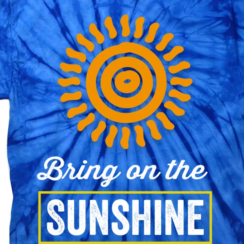 Bring On The Sunshine Motivational Inspirational Gift Tie-Dye T-Shirt