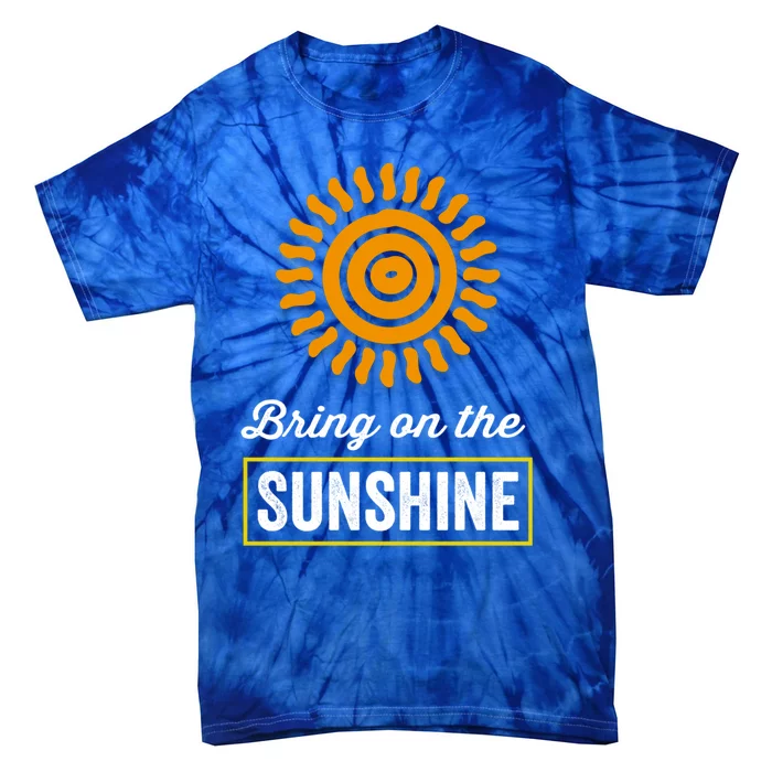 Bring On The Sunshine Motivational Inspirational Gift Tie-Dye T-Shirt