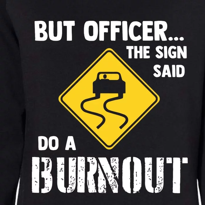 But Officer The Sign Said Do A Burnout Funny Car Womens California Wash Sweatshirt