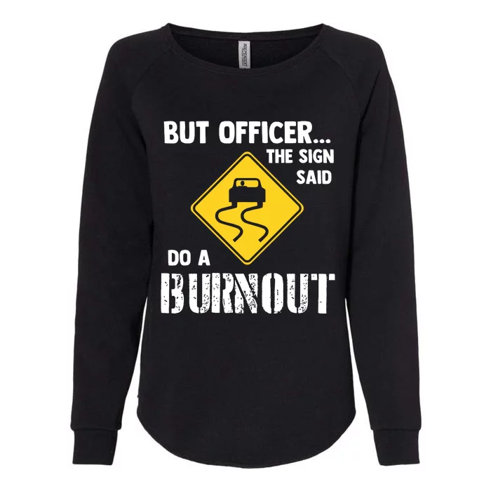 But Officer The Sign Said Do A Burnout Funny Car Womens California Wash Sweatshirt