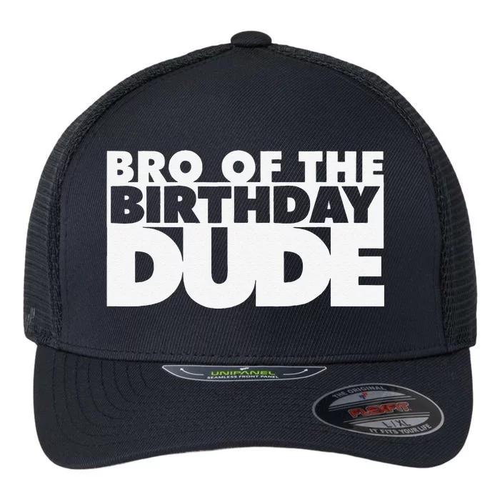 Bro Of The Birthday Dude Brother Of The Birthday Dude Cousin Flexfit Unipanel Trucker Cap