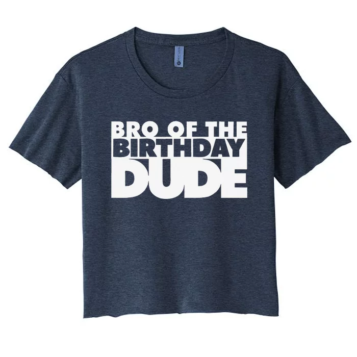 Bro Of The Birthday Dude Brother Of The Birthday Dude Cousin Women's Crop Top Tee