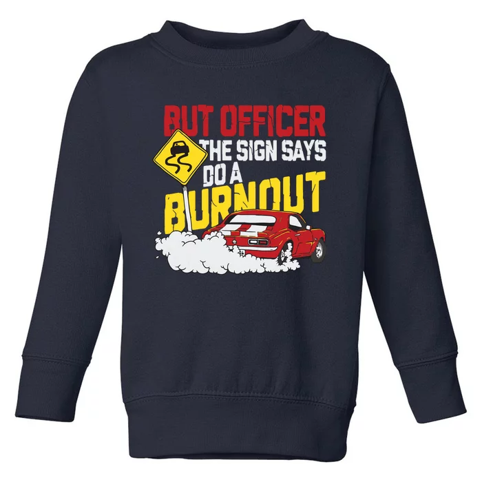 But Officer The Sign Said Do A Burnout Funny Muscle Car Toddler Sweatshirt