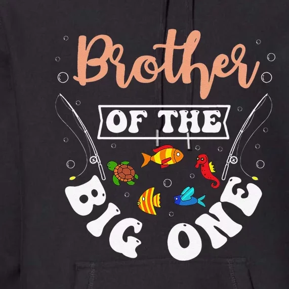 Brother Of The Big One Fishing Birthday Party Bday Premium Hoodie