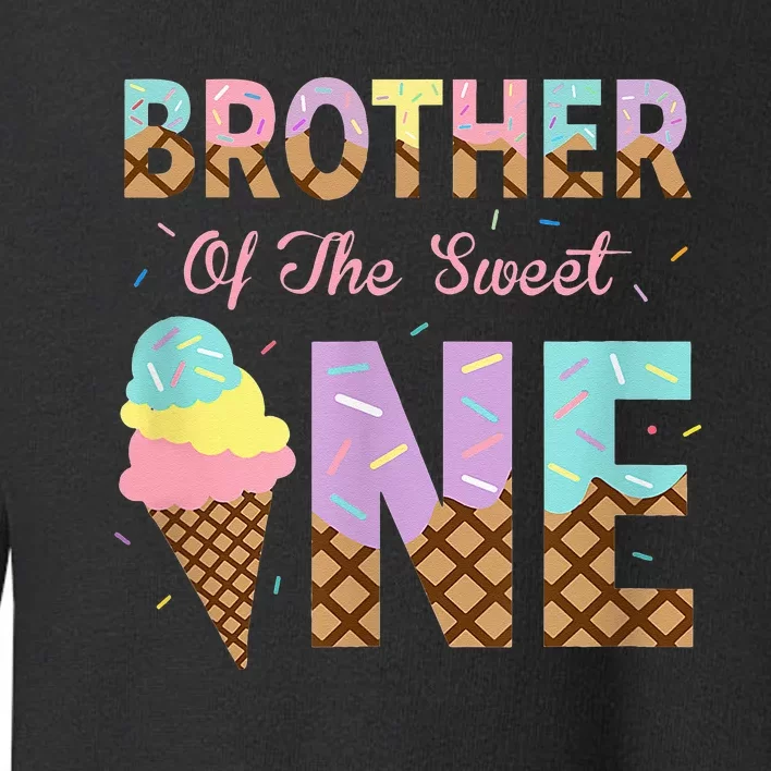 Brother Of The Sweet One Ice Cream 1st First Birthday Family Toddler Sweatshirt