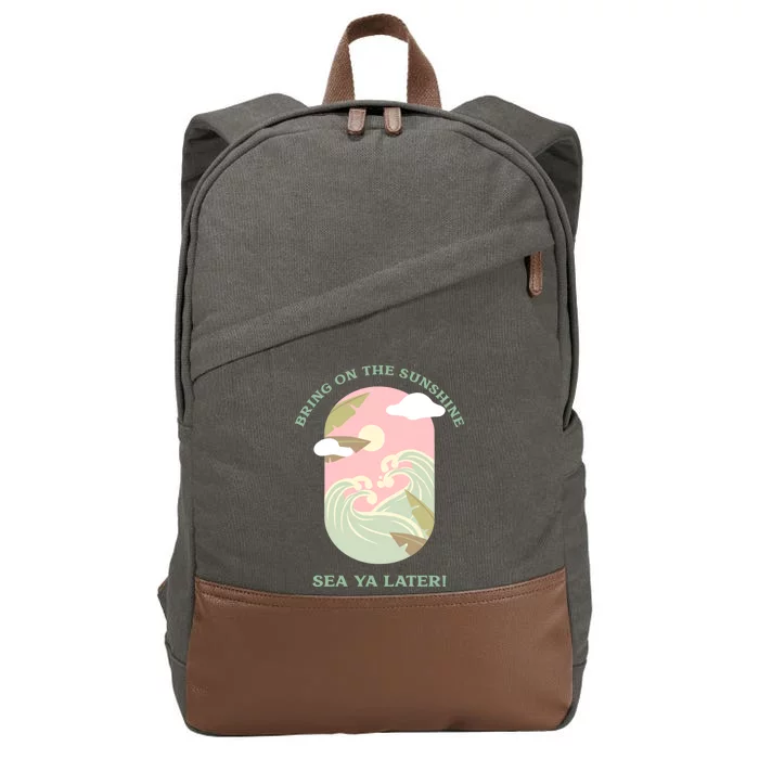 Bring On The Sunshine Sea Ya Later Gift Cotton Canvas Backpack