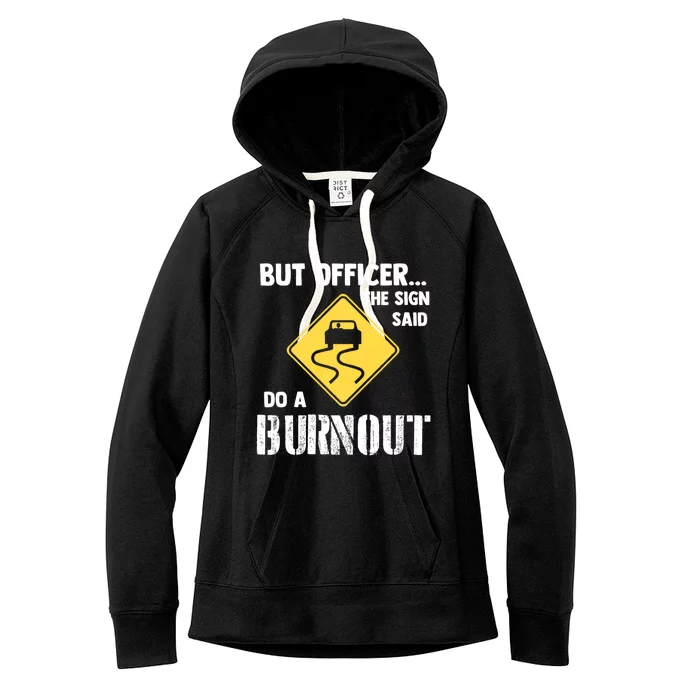 But Officer The Sign Said Do A Burnout Funny Car Women's Fleece Hoodie