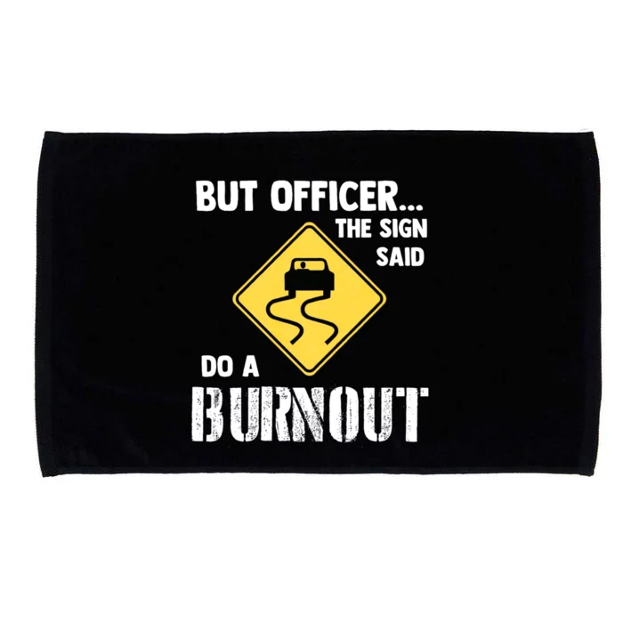 But Officer The Sign Said Do A Burnout Funny Car Microfiber Hand Towel