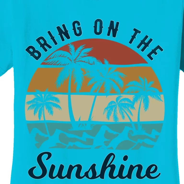 Bring On The Sunshine Great Gift Women's T-Shirt