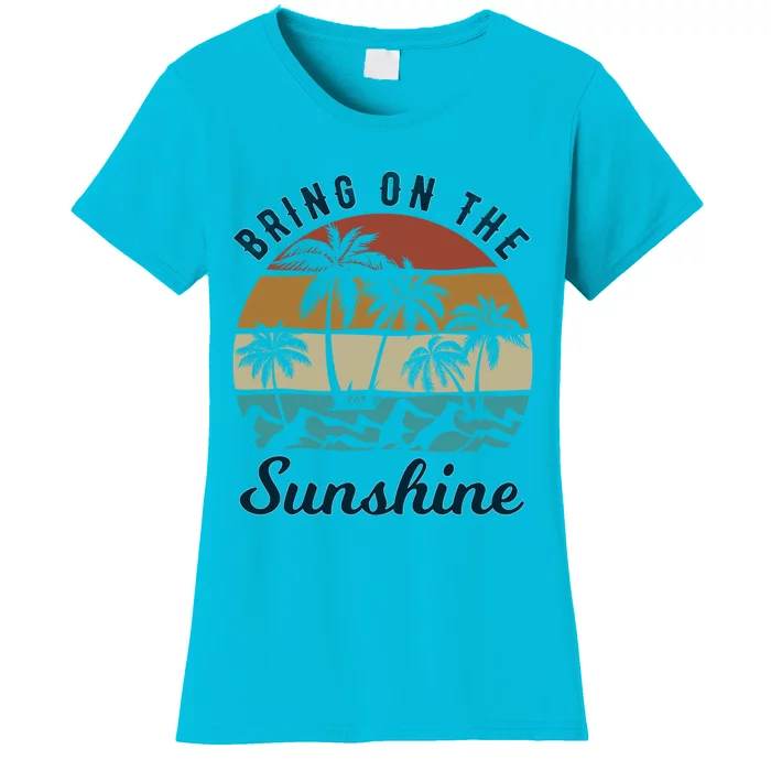 Bring On The Sunshine Great Gift Women's T-Shirt