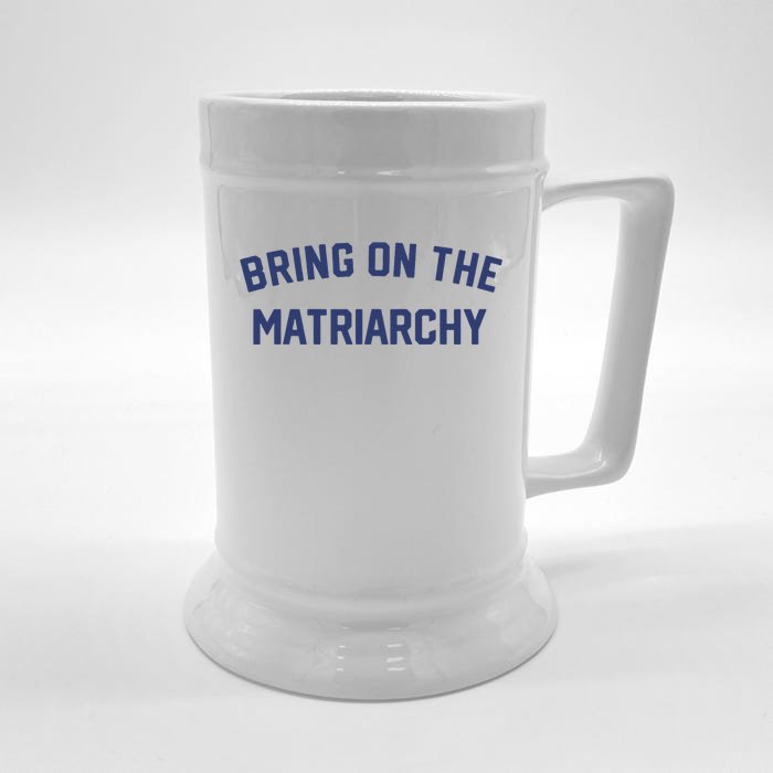 Bring On The Matriarchy Funny Feminist Slogan Front & Back Beer Stein