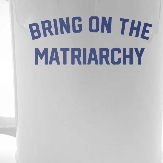 Bring On The Matriarchy Funny Feminist Slogan Front & Back Beer Stein