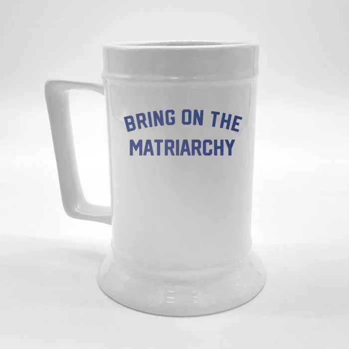 Bring On The Matriarchy Funny Feminist Slogan Front & Back Beer Stein