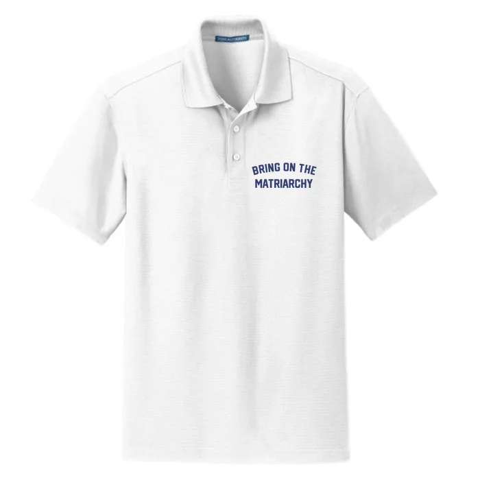 Bring On The Matriarchy Funny Feminist Slogan Dry Zone Grid Performance Polo