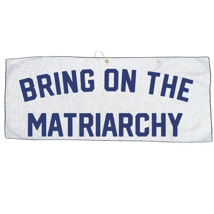 Bring On The Matriarchy Funny Feminist Slogan Large Microfiber Waffle Golf Towel