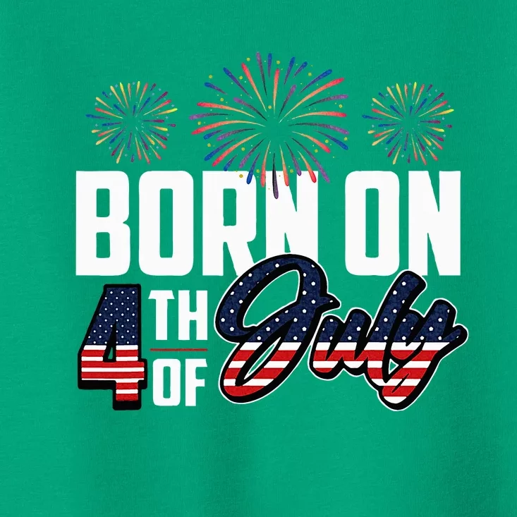 Born On The Fourth Of July 4th Of July Birthday Patriotic Toddler T-Shirt