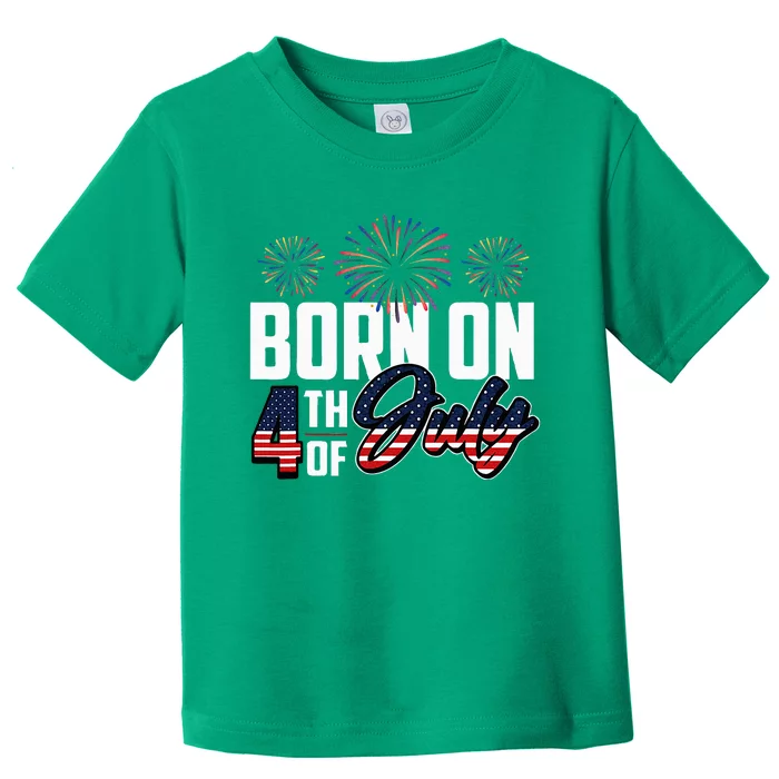 Born On The Fourth Of July 4th Of July Birthday Patriotic Toddler T-Shirt