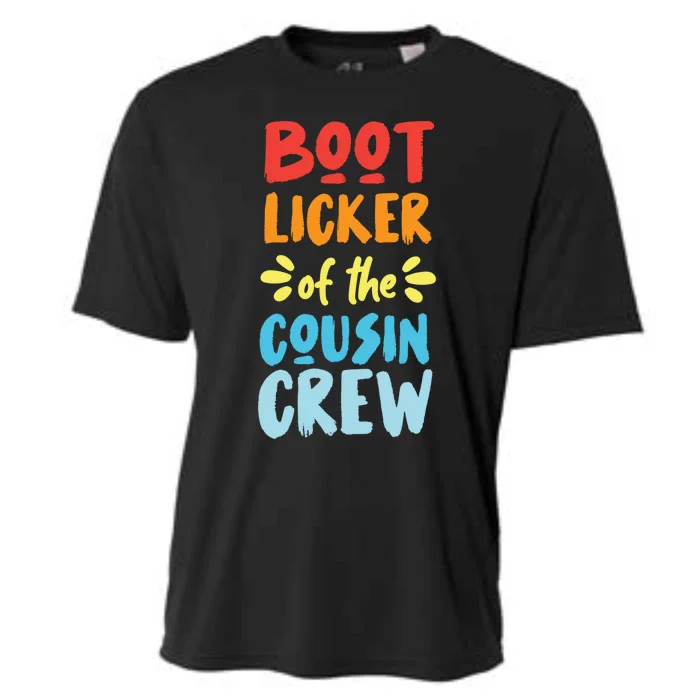 Bootlicker Of The Cousin Crew Gift Cooling Performance Crew T-Shirt