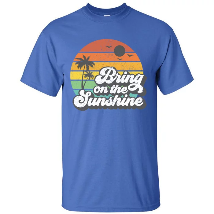 Bring On The Sunshine Beach Retro Vacation Summer Gift Cool Gift Tall T-Shirt