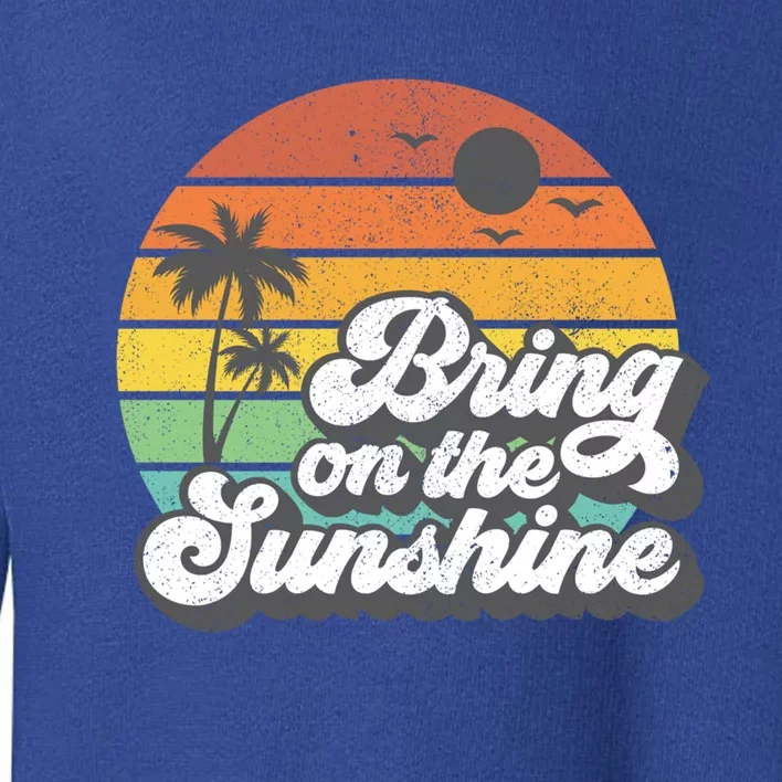 Bring On The Sunshine Beach Retro Vacation Summer Gift Cool Gift Toddler Sweatshirt