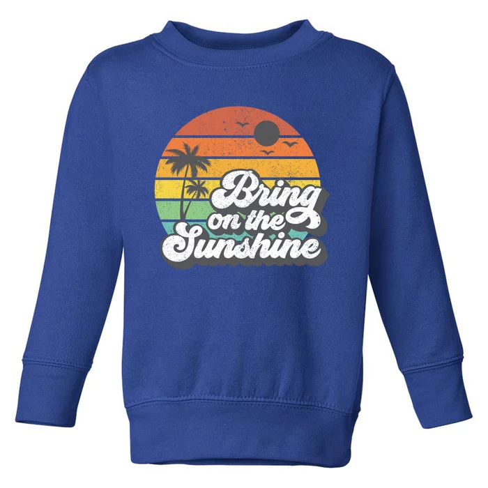 Bring On The Sunshine Beach Retro Vacation Summer Gift Cool Gift Toddler Sweatshirt