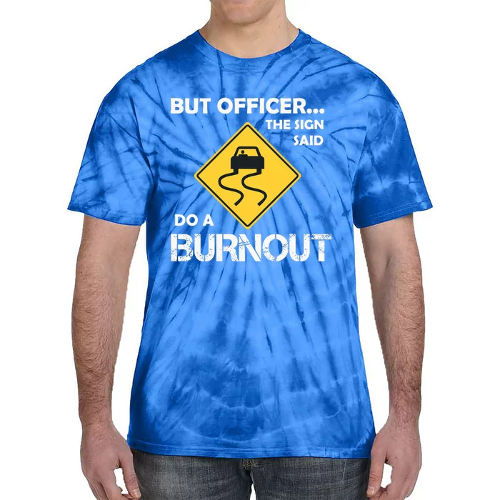 But Officer The Sign Said Do A Burnout Funny Car Tie-Dye T-Shirt