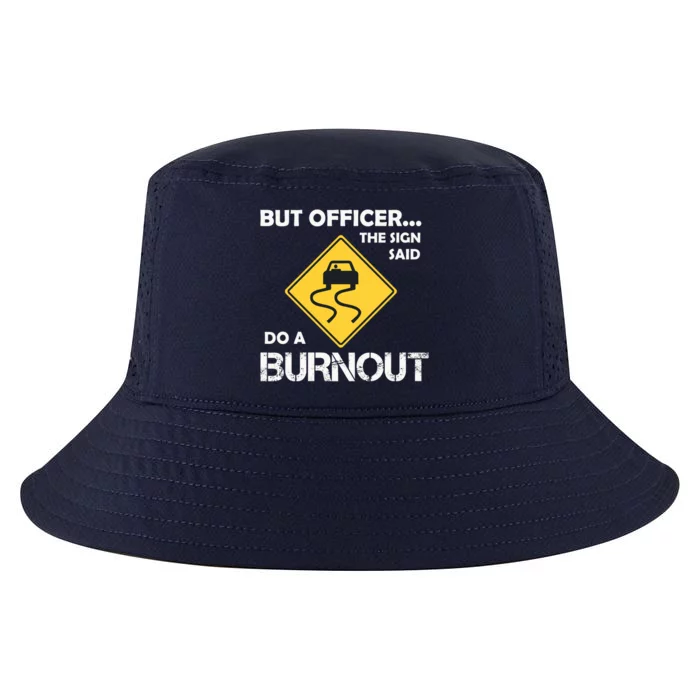 But Officer The Sign Said Do A Burnout Funny Car Cool Comfort Performance Bucket Hat