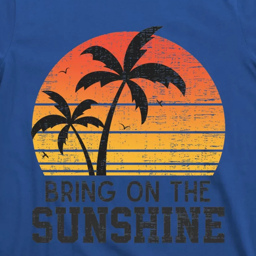 Bring On The Sunshine Summertime Summer Season Summer Vibes Gift T-Shirt